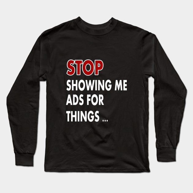 Stop showing me ads for thing Long Sleeve T-Shirt by karimydesign